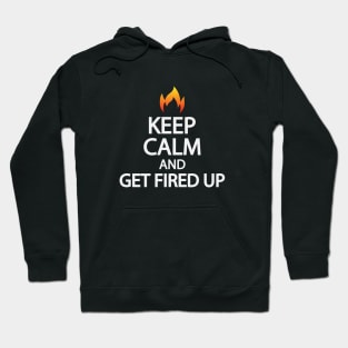 Keep calm and get fired up Hoodie